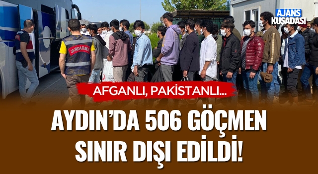 Aydın'da 506 Göçmen Sınır Dışı Edildi!