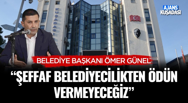 Başkan Günel; "Şeffaf Belediyecilikten Ödün Vermeyeceğiz"