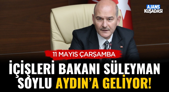 İçişleri Bakanı Soylu Aydın'a Geliyor!