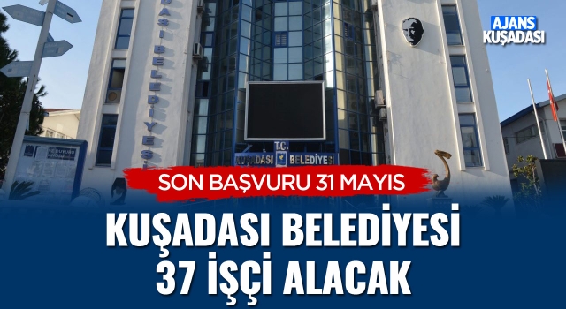 Kuşadası Belediyesi 37 İşçi Alacak!