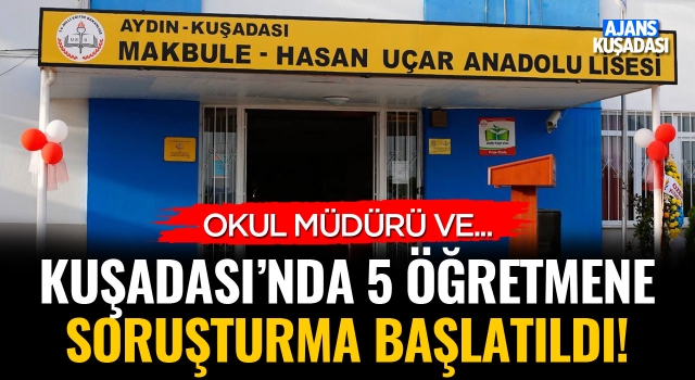 Kuşadası'nda 5 Öğretmene Soruşturma Başlatıldı!