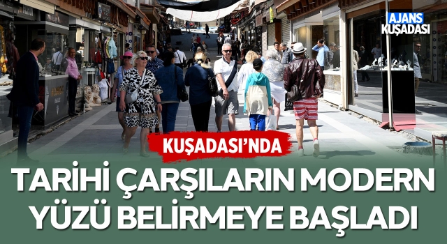 Kuşadası'ndaki Tarihi Çarşıların Modern Yüzü Belirmeye Başladı