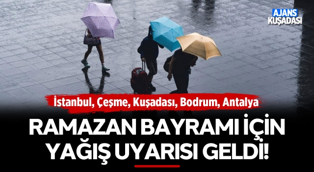 Ramazan Bayramı İçin Yağış Uyarısı Geldi!