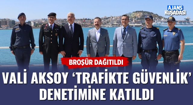 Vali Aksoy Kuşadası'nda 'Trafikte Güvenlik' Denetimine Katıldı