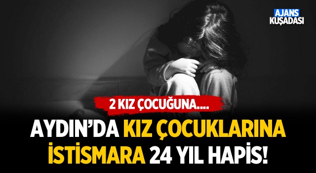 Aydın'da Kız Çocuklarına İstismara 24 Yıl!