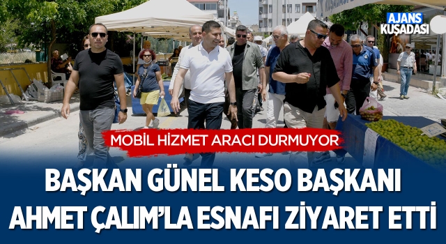 Başkan Günel, KESO Başkanı Ahmet Çalım'la Esnafı Ziyaret Etti