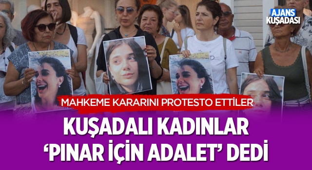 Kuşadalı Kadınlar 'Pınar İçin Adalet' Dedi!