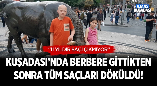 Kuşadası'nda Berbere Gittikten Sonra Tüm Saçları Döküldü!