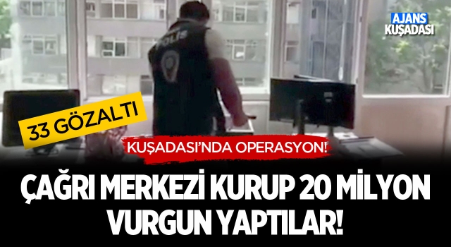 Kuşadası'nda Operasyon! Çağrı Merkezi Kurup 20 Milyon Vurgun Yaptılar!