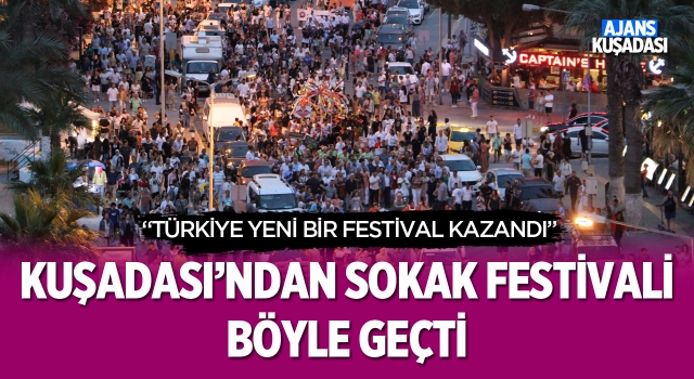 Kuşadası'ndan Sokak Festivali Böyle Geçti!