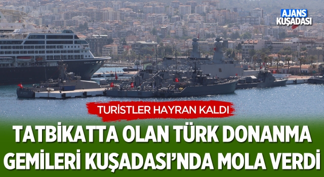 Tatbikatta Olan Donanma Gemileri Kuşadası’nda Mola Verdi