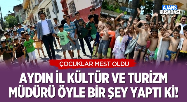 Aydın İl Kültür ve Turizm Müdürü Tuncer Öyle Bir Şey Yaptı ki!