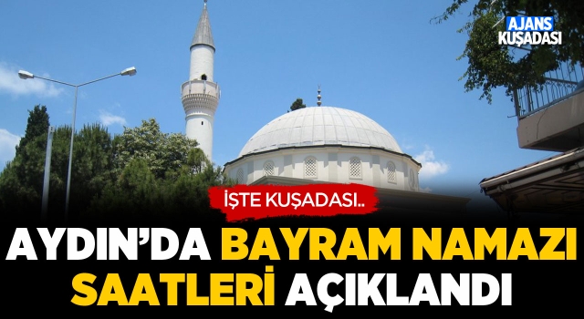 Aydın'da Bayram Namazı Saatleri Açıklandı