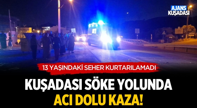 Kuşadası-Söke Yolunda Acı Dolu Kaza!