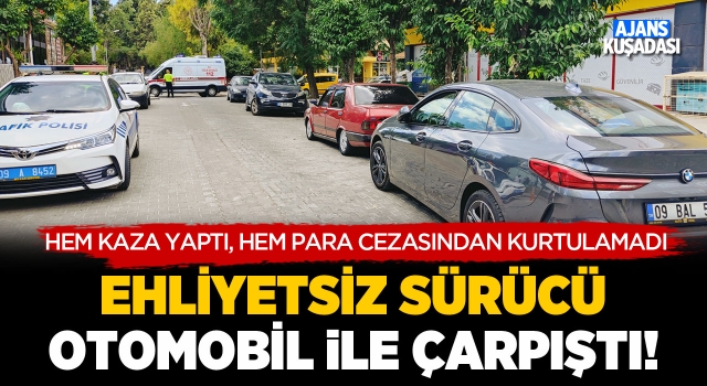 Kuşadası'nda Ehliyetsiz Sürücü Otomobil İle Çarpıştı!