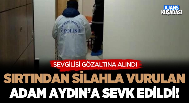 Kuşadası'nda Sırtından Silahla Vurulan Adam Aydın'a Sevk Edildi!