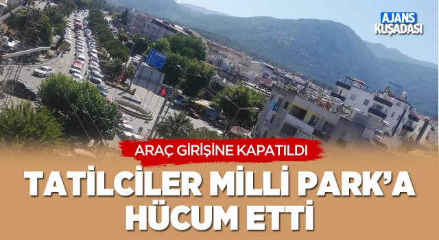 Tatilciler Milli Park'a Hücum Etti