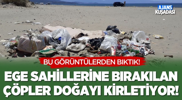 Ege Sahillerine Bırakılan Çöpler Doğayı Kirletiyor!