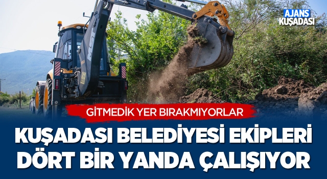 Kuşadası Belediyesi Ekipleri Dört Bir Yanda Çalışıyor