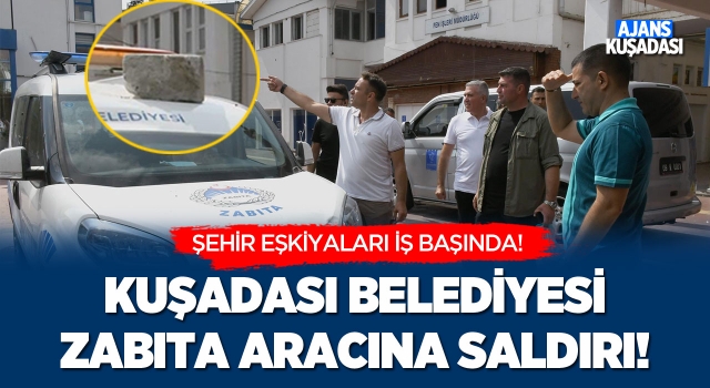 Kuşadası Belediyesi Zabıta Aracına Saldırı