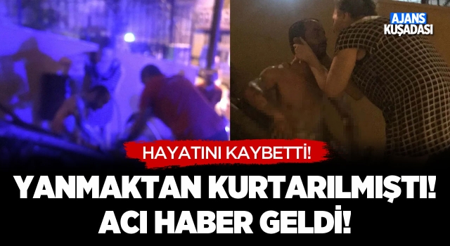 Yanmaktan Kurtarılmıştı Acı Haber Geldi!