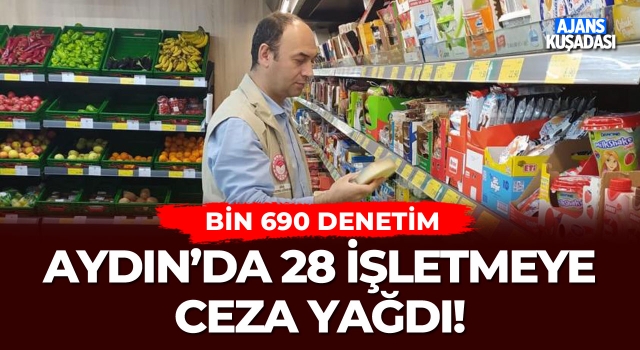 Aydın'da 28 İşletmeye Ceza Yağdı!