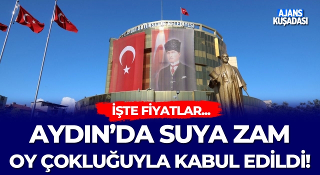 Aydın'da Suya Zam Oy Çokluğuyla Kabul Edildi!