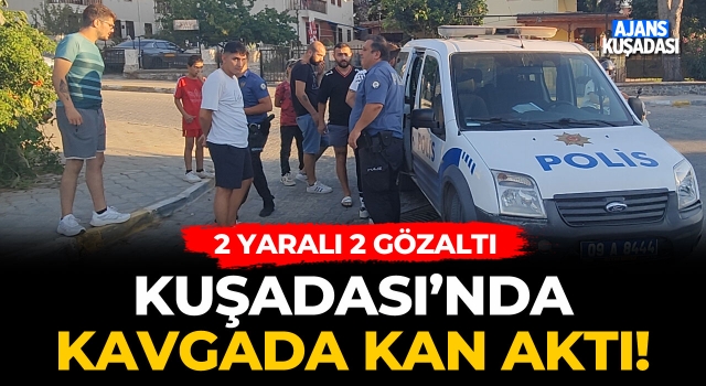 Kuşadası'nda Kavgada Kan Aktı!