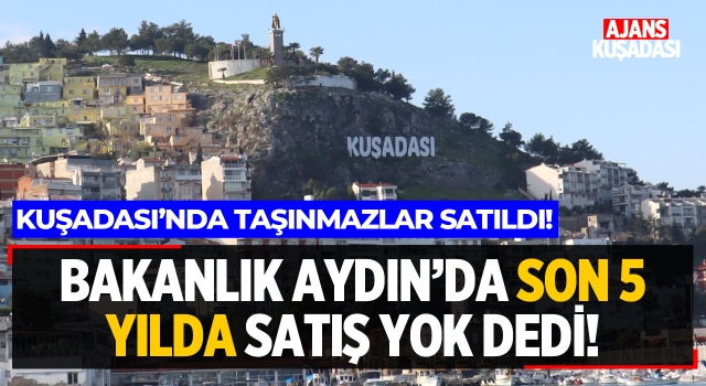 Bakanlık Aydın'da Son 5 Yılda Satış Yok Dedi!