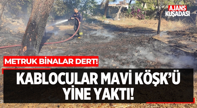 Kablocular Mavi Köşk'ü Yine Yaktı!