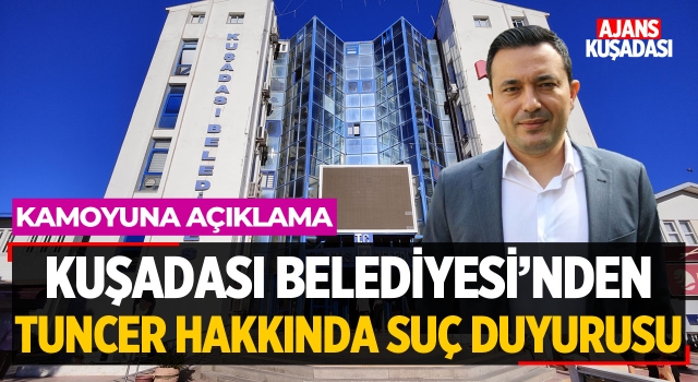 Kuşadası Belediyesinden Tuncer Hakkında Suç Duyurusu