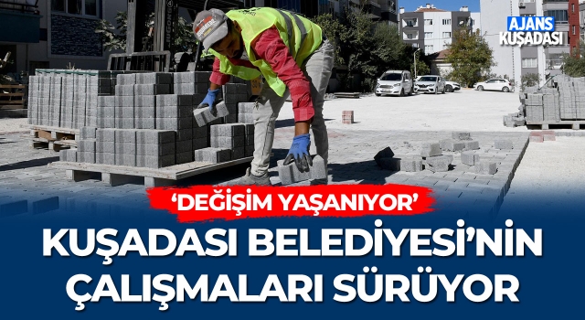 Kuşadası Belediyesi'nin Çalışmaları Sürüyor