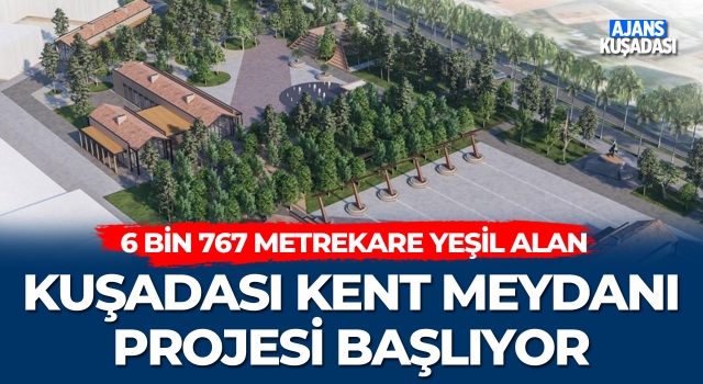 Kuşadası Kent Meydanı Projesi Başlıyor!