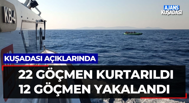 Kuşadası'nda 22 Göçmen Kurtarıldı 12 Göçmen Yakalandı