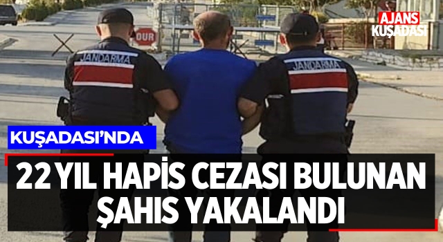 Kuşadası'nda 22 Yıl Hapis Cezası Bulunan Şahıs Yakalandı