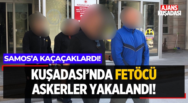 Kuşadası'nda Fetöcü Askerler Yakalandı!