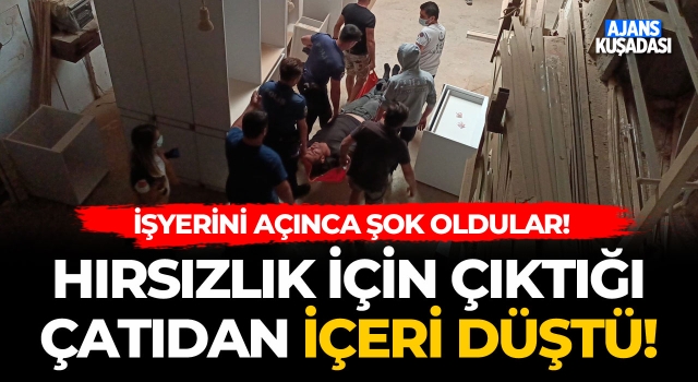 Kuşadası'nda Hırsızlık İçin Çıktığı Çatıdan İçeri Düştü!