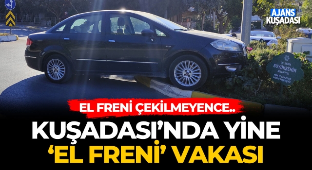 Kuşadası'nda Yine 'El Freni' Vakası