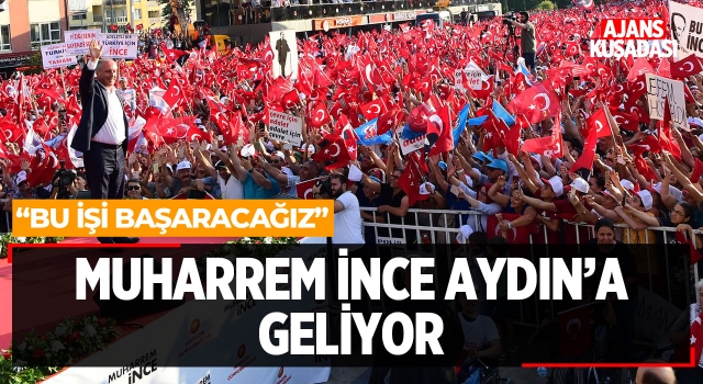 Muharrem İnce Aydın'a Geliyor