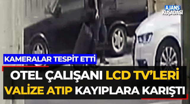 Otel Çalışanı LCD Tv'leri Valize Atıp Kayıplara Karıştı