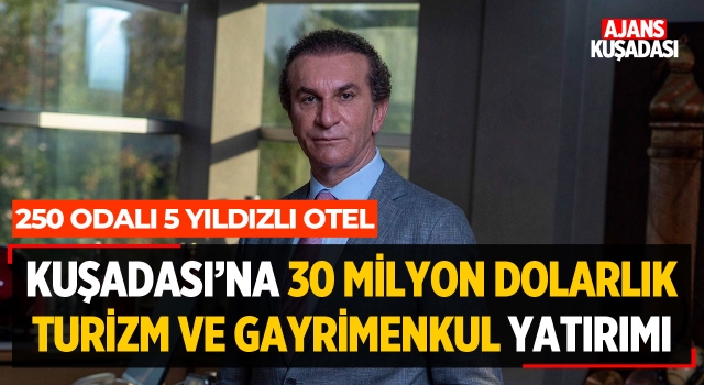 Kuşadası'na 30 Milyon Dolarlık Turizm ve Gayrimenkul Yatırımı