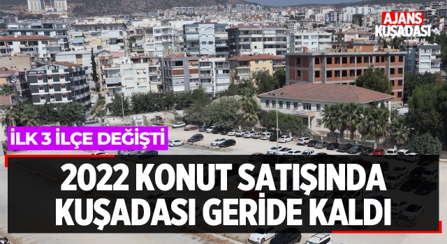 2022 Konut Satışında Kuşadası Geride Kaldı