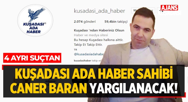 Kuşadası Ada Haber Sahibi Caner Baran Yargılanacak!