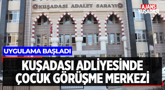 Kuşadası Adliyesinde Çocuk Görüşme Merkezi