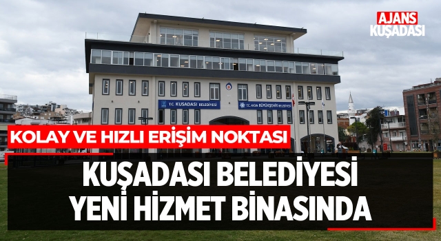 Kuşadası Belediyesi Yeni Hizmet Binasında