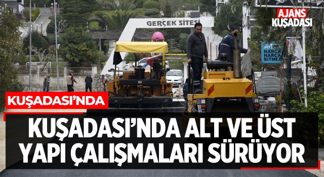 Kuşadası'nda Alt ve Üst Yapı Yenileme Çalışmaları Sürüyor