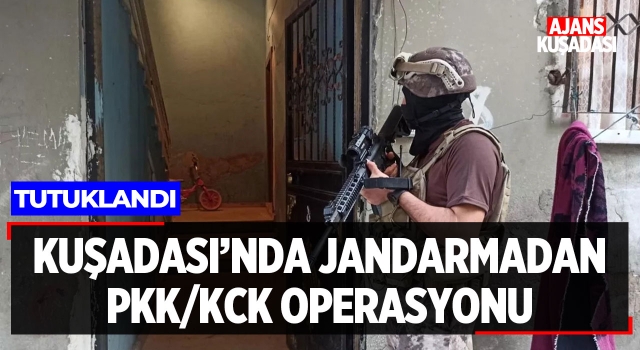 Kuşadası'nda Jandarmadan PKK/KCK Operasyonu!