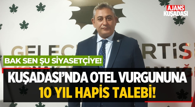 Kuşadası'nda Otel Vurgununa 10 Yıl Hapis Talebi!