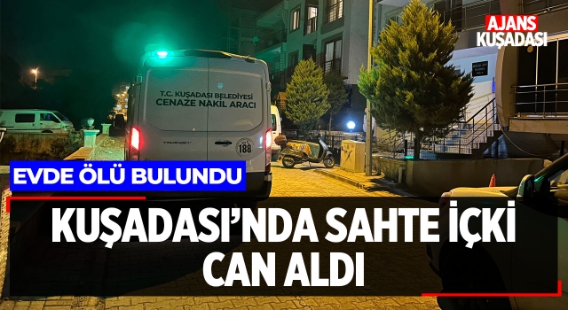 Kuşadası'nda Sahte İçki Can Aldı!