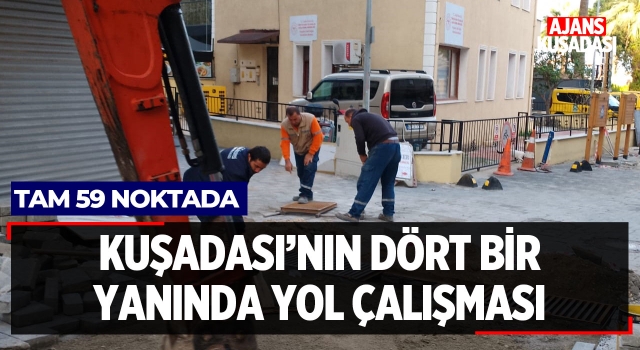 Kuşadası'nın Dört Bir Yanında Yol Çalışması